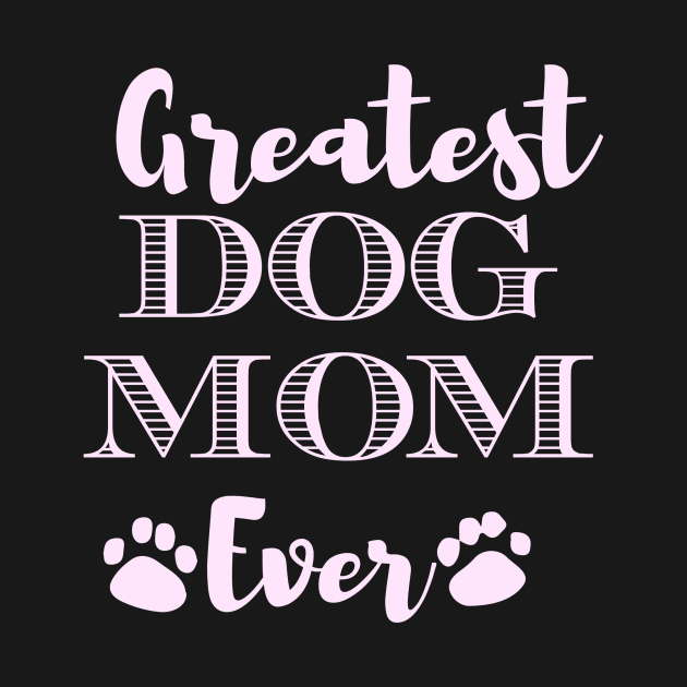 Greatest Dog Mom Ever, Great Fur Mama Gift by Blue Zebra