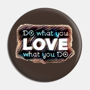 DO what you LOVE what you DO Pin