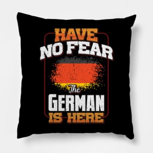 German Flag  Have No Fear The German Is Here - Gift for German From Germany Pillow