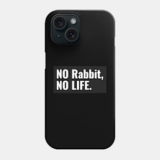 No Rabbit, No Life Phone Case