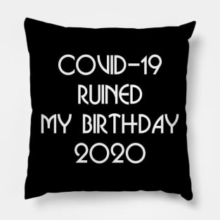 COVID-19 RUINED MY BIRTHDAY Pillow