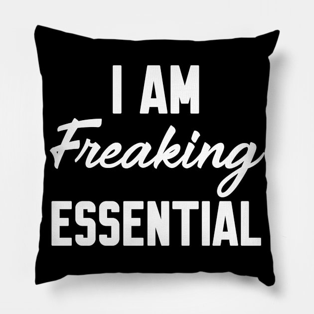 I Am Freaking Essential Pillow by WorkMemes