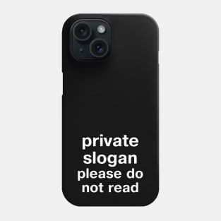 "private slogan - please do not read" in plain white letters - absurd humor FTW Phone Case