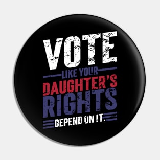 Vote Like Your Daughter’s Rights Depend On It v6 Vintage Pin