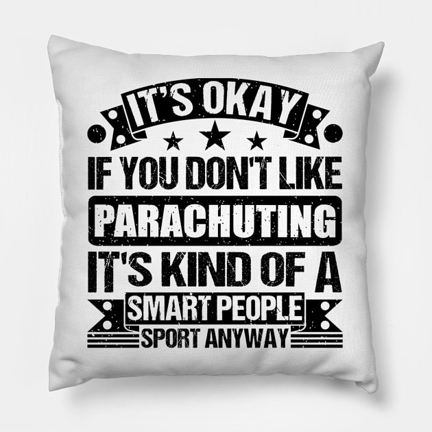 It's Okay If You Don't Like Parachuting It's Kind Of A Smart People Sports Anyway Parachuting Lover Pillow by Benzii-shop 