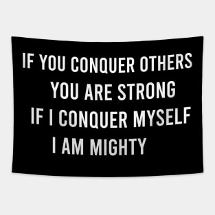 If You Conquer Others You Are Strong. If I Conquer Myself I Am Mighty Tapestry