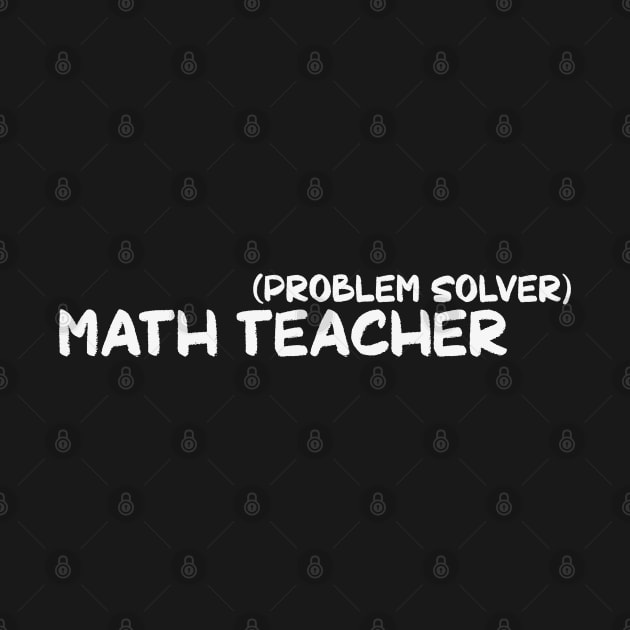 Problem Solver Math Teacher by senpaistore101