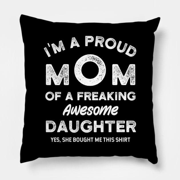 I'm a Proud Mom of a Freaking Awesome Daughter Pillow by Rare Bunny