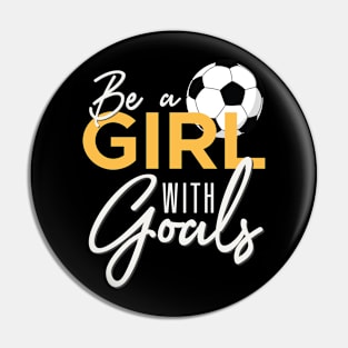 Soccer Be A Girl With Goals Pin