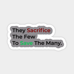 They Sacrifice The Few To Save The Many. Magnet