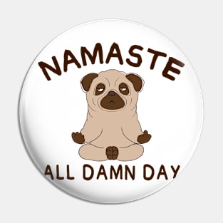 Namaste all damn day - Funny yoga pug Pin