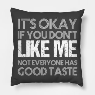 It's okay if you don't like me not everyone has good taste funny saying design Pillow