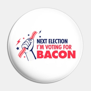 Next Election I'm Voting For Bacon Pin