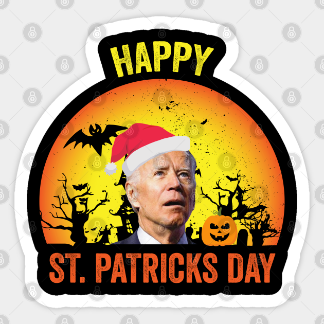 happy st. patricks day - Anti Joe Biden - Sticker