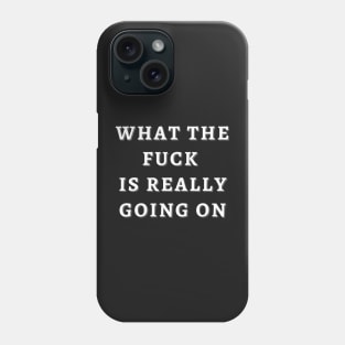 What the F is Going on!! Phone Case