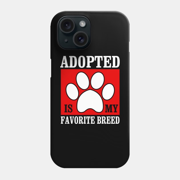 Adopted Is My Favorite Breed - Adopt Dog and Cat Funny Gift Phone Case by stonefruit