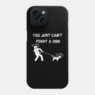 You Just Can't Fight A Dog Phone Case