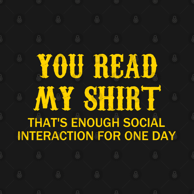 You Read My ... That's Enough Social Interaction For One Day by Clara switzrlnd