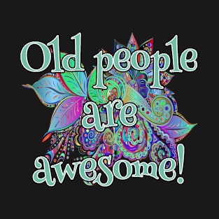 Old people are awesome respect present idea T-Shirt