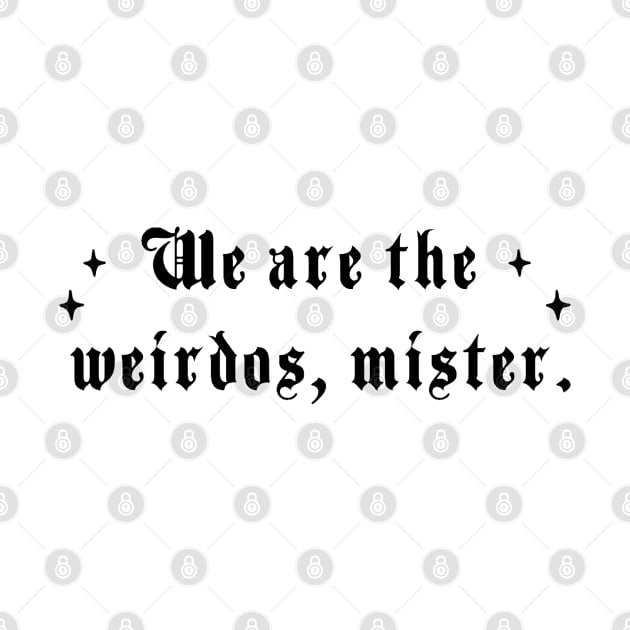 We are the weirdos, mister by Penny Lane Designs Co.