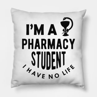 Pharmacy Student - I'm a pharmacy student I have no life Pillow