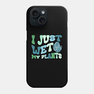 I Just Wet My Plants | Funny Plants T-shirt Phone Case