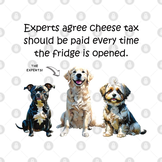 Experts agree cheese tax should be paid every time the fridge is open - funny watercolour dog design by DawnDesignsWordArt