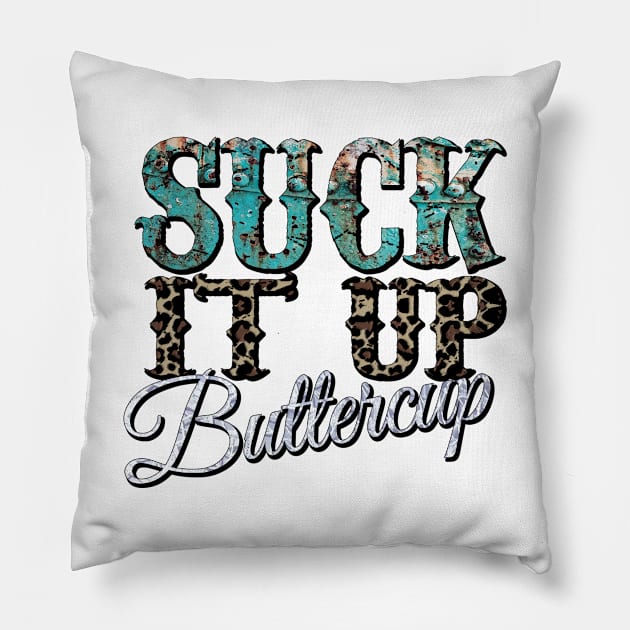 Suck it up Buttercup Pillow by DigitalCreativeArt