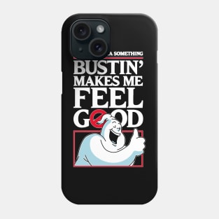 Bustin' Makes Me Feel Good Phone Case