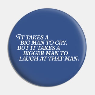 It Takes a Big Man to Cry... // Funny Tough Guy Quotes Pin