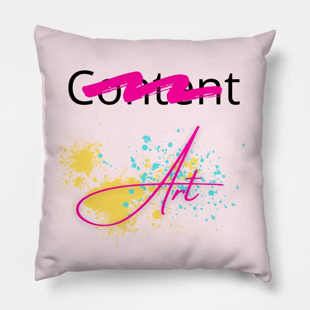 Art, Not Content Pillow by Tanglewood Creations