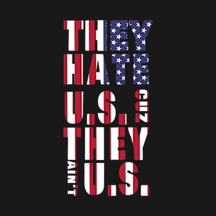 They Hate US Cuz they Ain't US T-Shirt