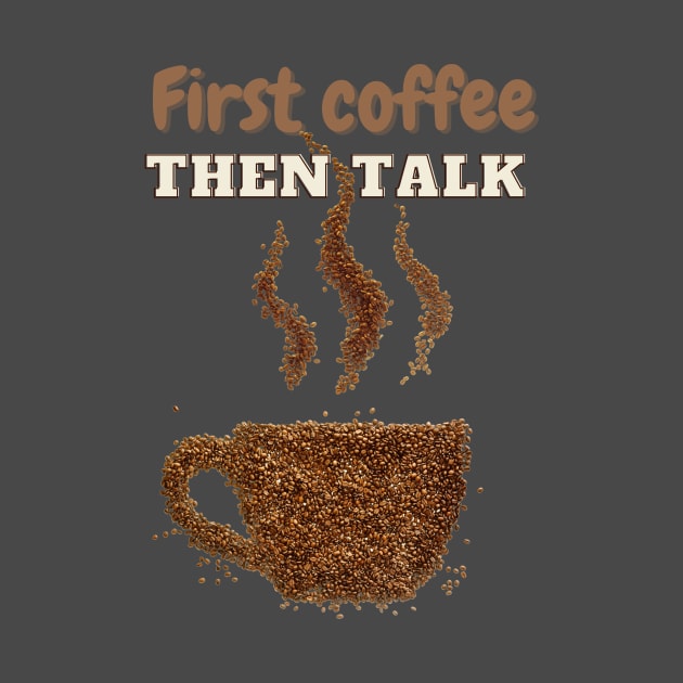 First coffee then talk with steaming cup of coffee t-shirt for coffee lovers by Solum Shirts