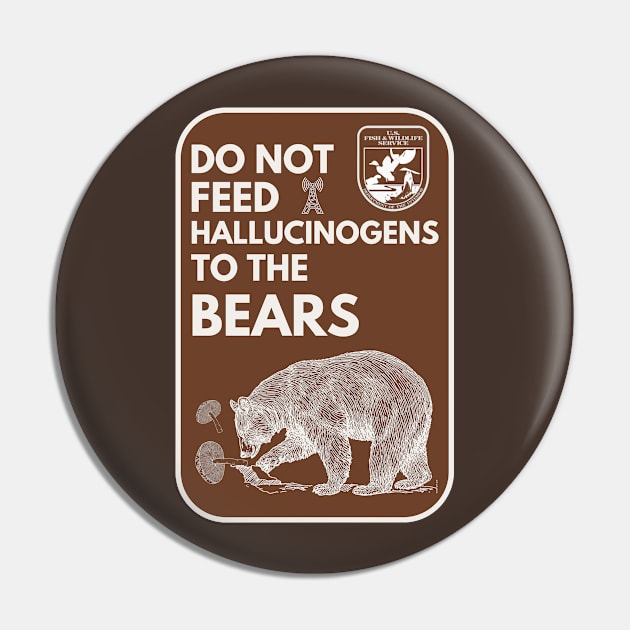 Do Not Feed Hallucinogens to the Bears Pin by Teessential