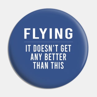 Flying - It Doesn't Get Any Better Than This | Gift Pin