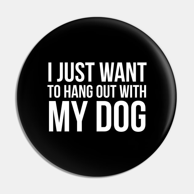 I Just Want To Hang Out With My Dog Pin by evokearo