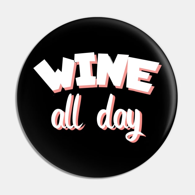 Wine all day Pin by maxcode