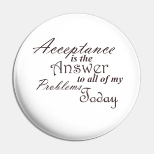 Bold Acceptance is the Answer To All of My Problems Today Slogan Ladies from Alcoholics Anonymous Big Book Sobriety Gift Pin