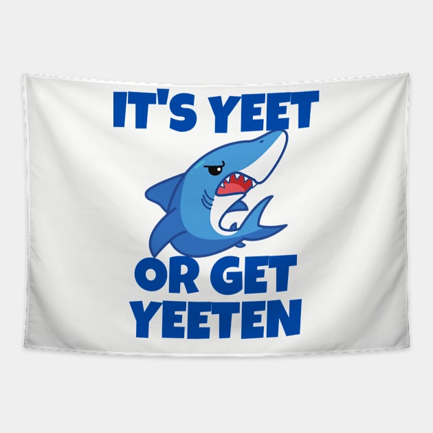 It's Yeet or Get Yeeten Shark design Tapestry by Murray's Apparel