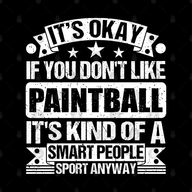 It's Okay If You Don't Like Paintball It's Kind Of A Smart People Sports Anyway Paintball Lover by Benzii-shop 