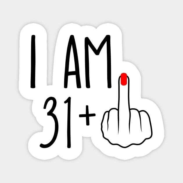 I Am 31 Plus 1 Middle Finger For A 32nd Birthday Magnet by ErikBowmanDesigns