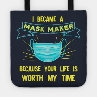 I BECAME a mask maker because your life is worth my time Tote