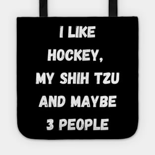 I LIKE HOCKEY, MY SHIH TZU AND MAYBE 3 PEOPLE Tote