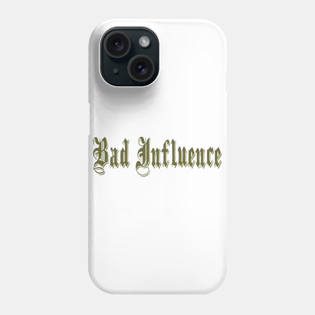 Bad Influence Phone Case by DavesTees