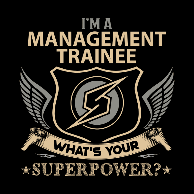 Management Trainee T Shirt - Superpower Gift Item Tee by Cosimiaart