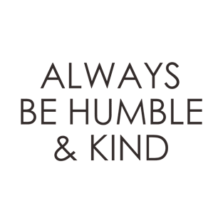 Always Be Humble And Kind T-Shirt