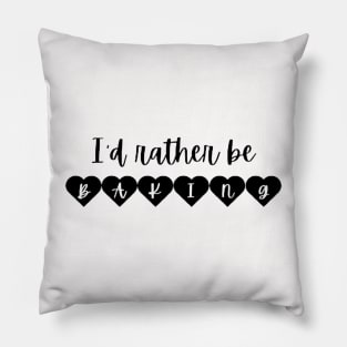 I'd Rather be Baking Funny Baking Pillow