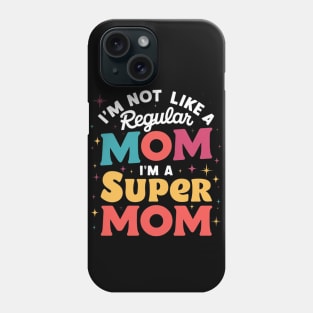 I'm Not like a Regular Mom I'm a Super Mom! V2 Phone Case