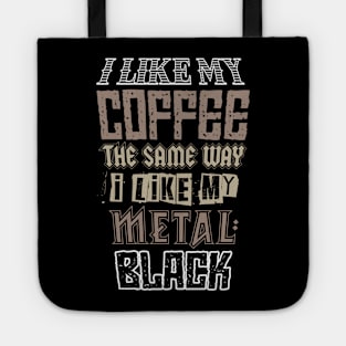 i like my coffee the same as my metal: BLACK funny metalhead caffeine addiction Tote