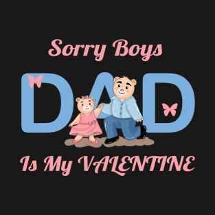 Sorry boys, dad is my valentine T-Shirt